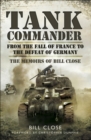 Tank Commander : From the Fall of France to the Defeat of Germany: The Memoirs of Bill Close - eBook