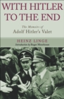 With Hitler to the End : The Memoirs of Adolf Hitler's Valet - eBook