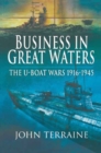 Business in Great Waters : The U-Boat Wars, 1916-1945 - eBook
