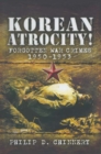 Korean Atrocity! : Forgotten War Crimes 1950-1953 - eBook