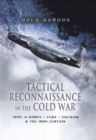 Tactical Reconnaissance in the Cold War : 1945 to Korea, Cuba, Vietnam & the Iron Curtain - eBook
