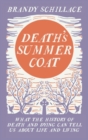 Death's Summer Coat : What the History of Death and Dying Can Tell Us About Life and Living - Book