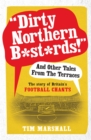 Dirty Northern B*st*rds And Other Tales From The Terraces - eBook