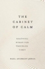 The Cabinet of Calm : Soothing Words for Troubled Times - Book