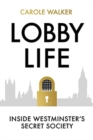 Lobby Life : Inside Westminster's Secret Society - Book