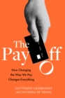 The Pay Off : How Changing the Way We Pay Changes Everything - Book