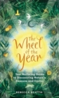 The Wheel of the Year : A Nurturing Guide to Rediscovering Nature's Seasons and Cycles - Book