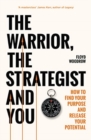 The Warrior, Strategist and You : How to Find Your Purpose and Realise Your Potential - Book