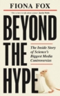Beyond the Hype : Inside Science’s Biggest Media Scandals from Climategate to Covid - Book
