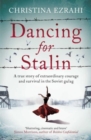 Dancing for Stalin : A True Story of Extraordinary Courage and Survival in the Soviet Gulag - Book