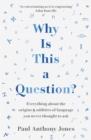 Why Is This a Question? : Everything About the Origins and Oddities of Language You Never Thought to Ask - Book