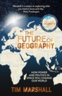The Future of Geography : How Power and Politics in Space Will Change Our World – THE NO.1 SUNDAY TIMES BESTSELLER - Book