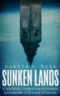Sunken Lands : A Journey Through Flooded Kingdoms and Lost Worlds - Book