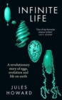 Infinite Life : A Revolutionary Story of Eggs, Evolution and Life on Earth - Book