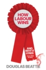 How Labour Wins : (And Why It Loses) From 1900 to Now - Book