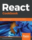 React Cookbook : Create dynamic web apps with React using Redux, Webpack, Node.js, and GraphQL - Book