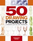 50 Drawing Projects: a Creative Step-by-Step Workbook - Book