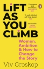 Lift as You Climb : Women, Ambition and How to Change the Story - Book