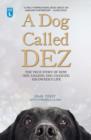 A Dog Called Dez : The true story of how one amazing dog changed his owner's life - Book