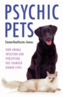 Psychic Pets - How Animal Intuition and Perception Has Changed Human Lives - eBook