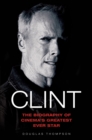 Clint Eastwood - The Biography of Cinema's Greatest Ever Star - eBook