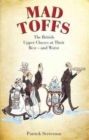 Mad Toffs : The British Upper Classes at Their Best and Worst - Book