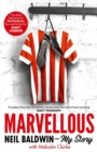 Marvellous: Neil Baldwin - My Story : The most heart-warming story of one man's triumph you will hear this year - eBook