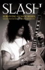 Slash - Surviving Guns N' Roses, Velvet Revolver and Rock's Snake Pit : Excess: The Biography - eBook