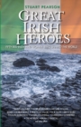 Great Irish Heroes - Fifty Irishmen and Women Who Shaped the World - Book