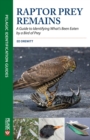Raptor Prey Remains : A Guide to Identifying What's Been Eaten by a Bird of Prey - Book