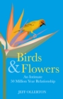 Birds and Flowers : An Intimate 50 Million Year Relationship - Book