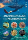 A Snorkeller’s Guide to the Mediterranean : A photographic ID guide to the most commonly encountered marine species - Book