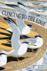 Clinging to the Edge : A Year in the Life of a Little Tern Colony - Book