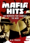 Mafia Hits : 100 Murders That Changed the Mob - Book