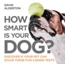 How Smart Is Your Dog? : Discover If Your Pet Can Solve These Fun Canine Tests - eBook