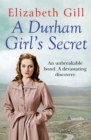 A Durham Girl's Secret : An Unbreakable Bond, a Devastating Discovery - eBook