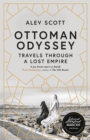 Ottoman Odyssey : Travels through a Lost Empire: Shortlisted for the Stanford Dolman Travel Book of the Year Award - Book