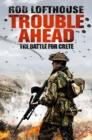 Trouble Ahead : The Battle for Crete - Book
