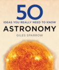 50 Astronomy Ideas You Really Need to Know - Book