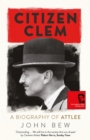 Citizen Clem : A Biography of Attlee - eBook