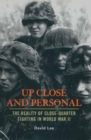 Up Close And Personal : The Reality of Close-Quarter Fighting in World War II - eBook