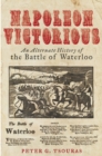Napoleon Victorious! : An Alternative History of the Battle of Waterloo - eBook