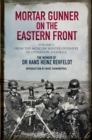 Mortar Gunner on the Eastern Front Volume I : From the Moscow Winter Offensive to Operation Zitadelle - eBook