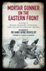 Mortar Gunner on the Eastern Front Volume II : Russia, Hungary, Lithuania, and the Battle for East Prussia - eBook