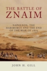 The Battle of Znaim : Napoleon, the Habsburgs and the end of the War of 1809 - eBook