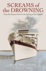Screams of the Drowning : From the Eastern Front to the Sinking of the Wilhelm Gustloff - Book