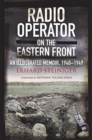 Radio Operator on the Eastern Front : An Illustrated Memoir, 1940-1949 - Book