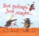 But Perhaps, Just Maybe... - eBook