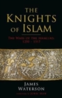 The Knights of Islam : The Wars of the Mamluks, 1250 - 1517 - Book
