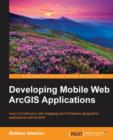 Developing Mobile Web ArcGIS Applications - Book